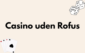 Casino uden ROFUS uden NemID - Oplev Det Bedste Spil uden Begrænsninger Casino uden ROFUS uden NemID - Oplev Det Bedste Spil uden Begrænsninger